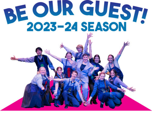 Graphic with actors on stage with their arms out and happy faces. Title arched over the top that says, "Be Our Guest, 2023-24 Season".