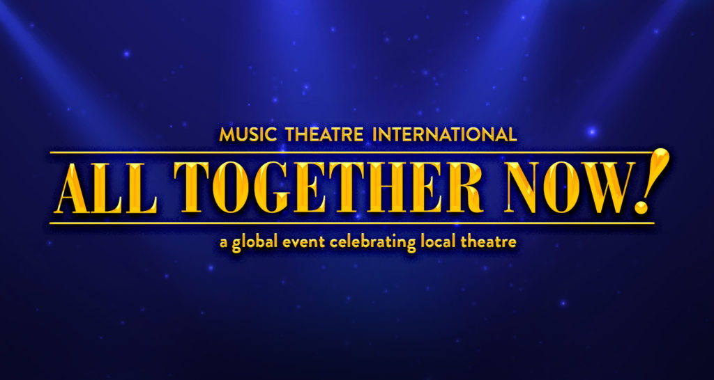 Musical Theatre International, All Together Now, a global event celebrating local theatre